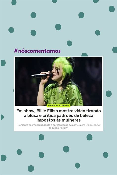 nóscomentamos Billie Eilish critica pressão sobre o corpo da mulher