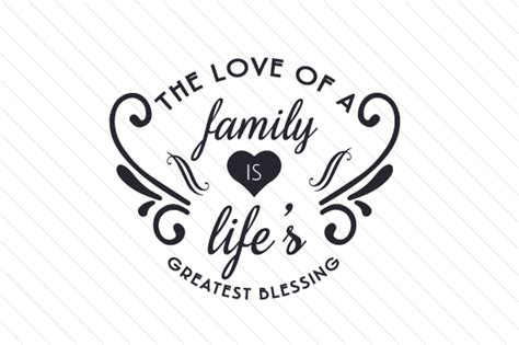 The Love of a Family is Life's Greatest Blessing SVG Cut file by