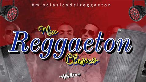 Mix Reggaeton Clasicos 2023 Los Mejores Clasicos Del Reggaeton Antiguo Youtube