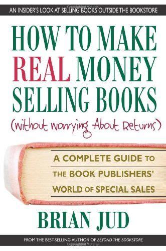 How To Make Real Money Selling Books A Complete Guide To The Book