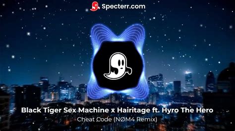 Black Tiger Sex Machine X Hairitage Cheatcode Ft Hyro The Hero NØm4