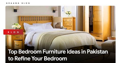 Top Bedroom Furniture Ideas In Pakistan To Refine Your Bedroom
