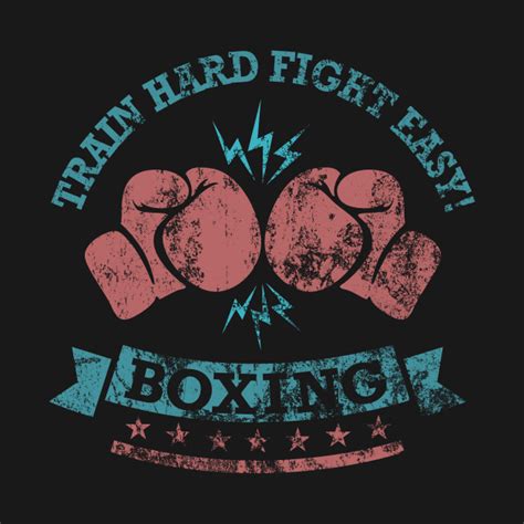 Train Hard Fight Easy Boxing Train Hard T Shirt Teepublic