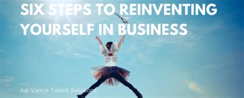 Six Steps To Reinventing Yourself In Business Ad Vance Talent