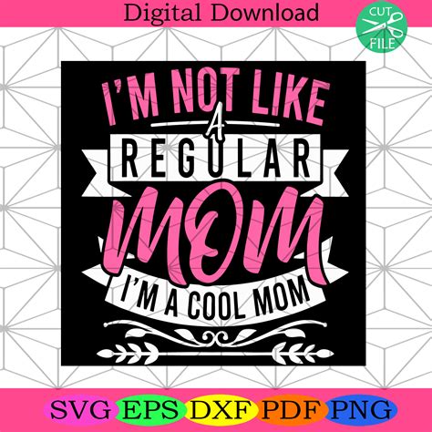 I Am Not Like A Regular Mom Svg Mothers Day Svg Cool Mom Svg Best