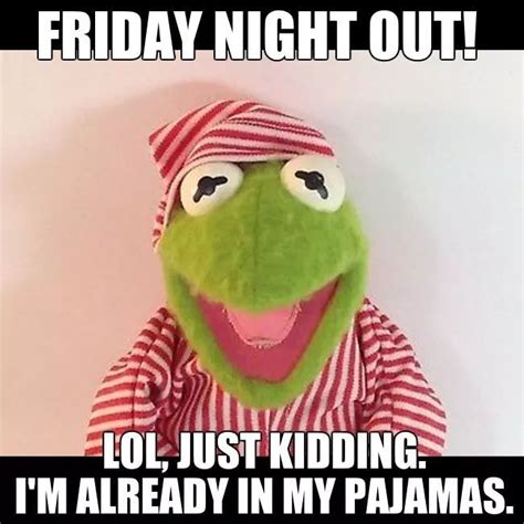 Friday Night Out Lol Funny Friday Memes Friday Humor Kermit Funny