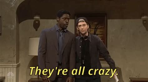 Theyre All Crazy  By Saturday Night Live Find And Share On Giphy