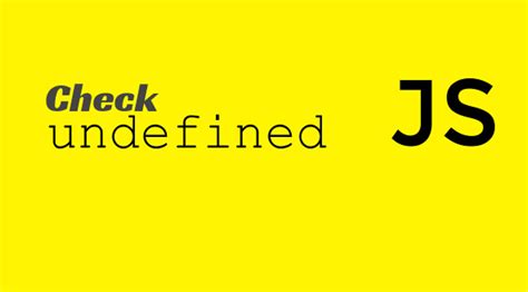 How To Check For Undefined In Javascript