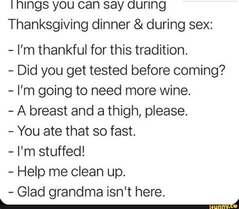 Inings You Can Say Quring Thanksgiving Dinner And During Sex Im Thankful For This Tradition