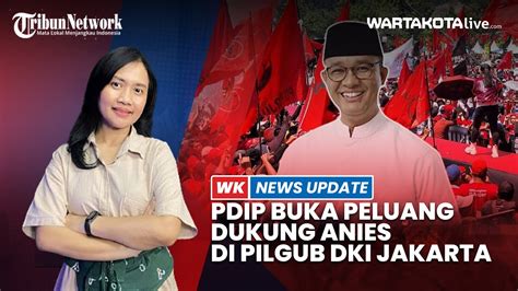 Pdip Pertimbangkan Dan Buka Peluang Dukung Anies Baswedan Di Pilgub Dki