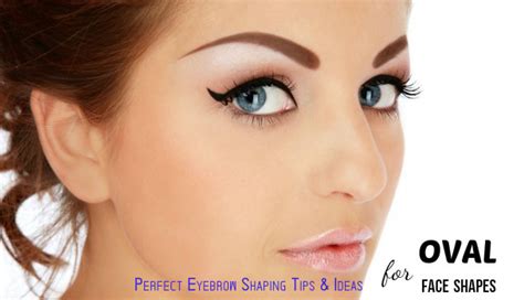 Perfect Eyebrow Shaping Tips And Ideas For Oval Face Shapes Stylish Walks