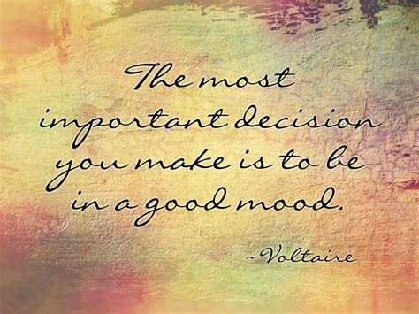 The Most Important Decision You Make Is To Be In A Good Mood