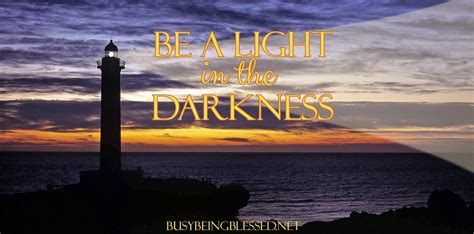 Be A Light In The Darkness Busy Being Blessed