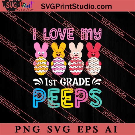 I Love My 1st Grade Peeps Svg Easters Day Svg Cute Svg Eggs