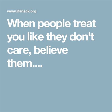 When People Treat You Like They Dont Care Believe Them Lifehack