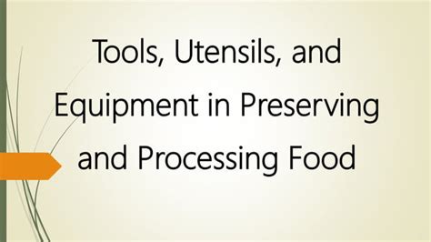 Tools Utensils And Equipment In Preserving And Processing Food Ppt