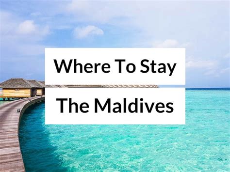 Where To Stay In The Maldives The Best Place To Stay In