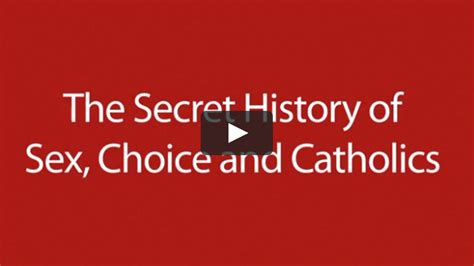 the secret history of sex choice and catholics on vimeo