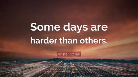 krista ritchie quote “some days are harder than others ”