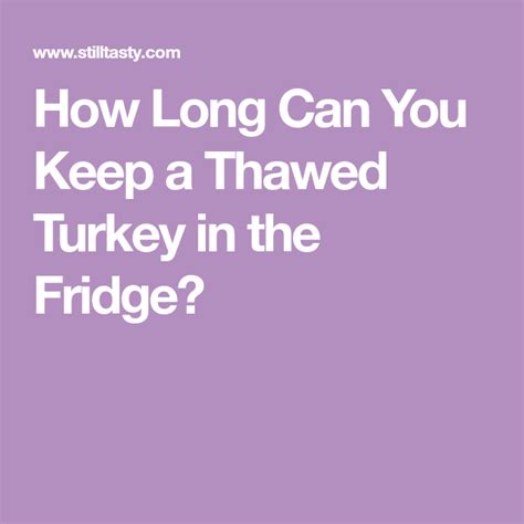 how long can you keep a thawed turkey in the fridge thawing turkey cooking turkey turkey