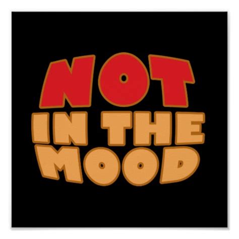 Not In The Mood Quotes Quotesgram