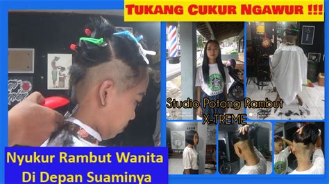 Women Haircut Women Gets Undercut By Barber Tukang Cukur Amatiran