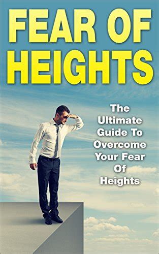 Fear Of Heights The Ultimate Guide To Overcome Your Fear Of Heights