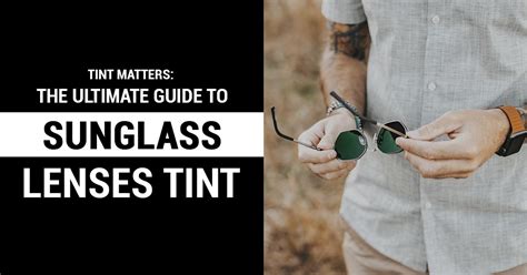 Tint Matters The Ultimate Guide To Choosing Your Sunglass Lens Tint Tabulae Eyewear