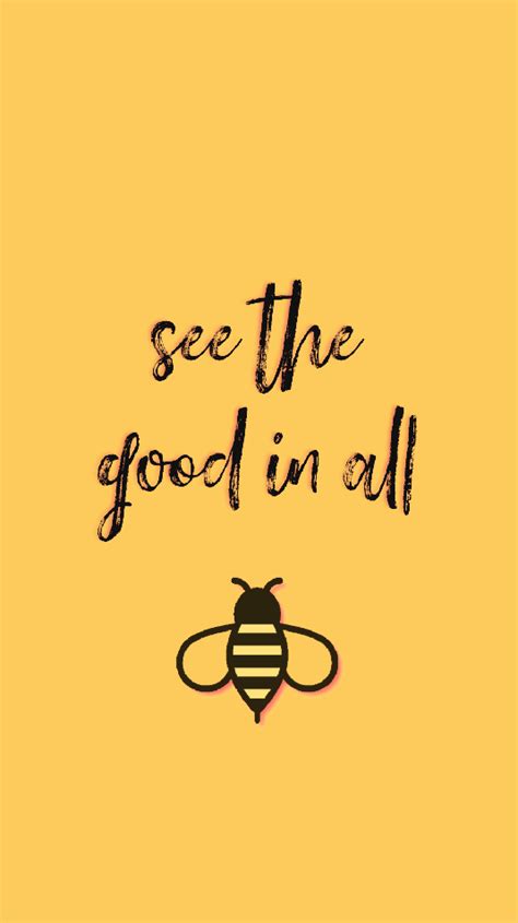 See The Good In All Wallpaper Iphone Background Yellow Bee See