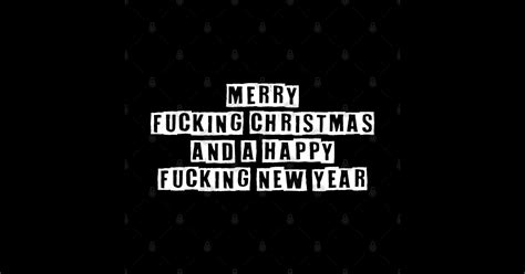 merry fucking christmas and a happy fucking new year christmas ts tapestry teepublic