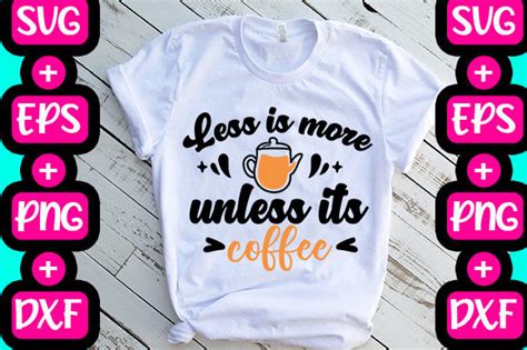 Less Is More Unless Its Coffee Graphic By Design · Creative Fabrica