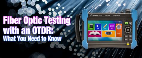 Fiber Optic Testing With Otdrs What You Need To Know Jonard Tools