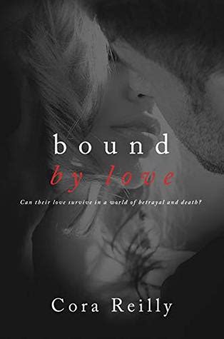 No matter how i twisted and turned, i always managed to lie on the bruises. Bound by Love (Born in Blood Mafia Chronicles, #6) by Cora ...