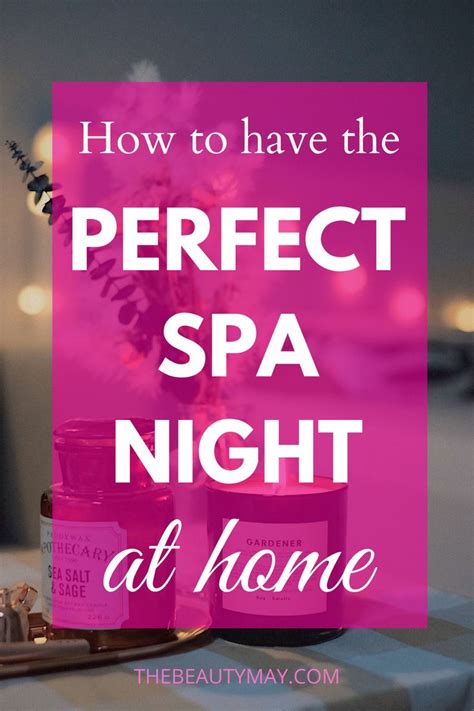 How To Have The Perfect Spa Night At Home The Beauty May Spa Night Pamper Evening Home Spa