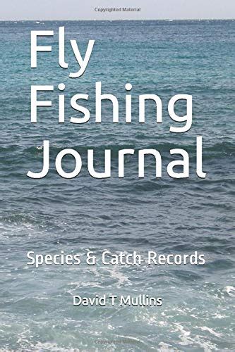 Fly Fishing Journal Species And Catch Records By David T Mullins
