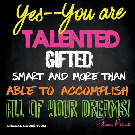 Yes You Are Talented Ted Smart And More Than Capable To Accomplish