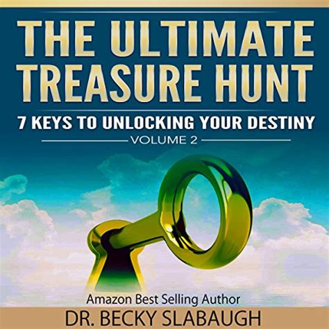 The Ultimate Treasure Hunt 7 Keys To Unlocking Your Destiny By Dr