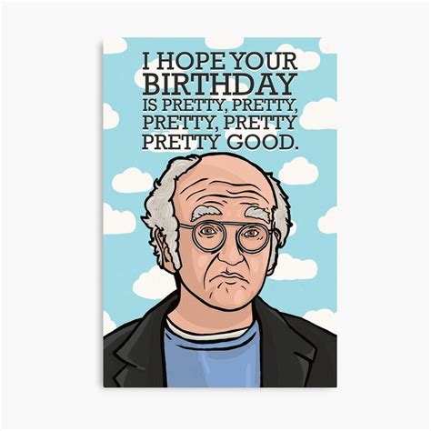 I Hope Your Birthday Is Pretty Good Funny Larry David Curb Your