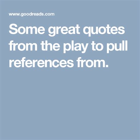 Besides, there are damn few words that anybody understands. Some great quotes from the play to pull references from ...
