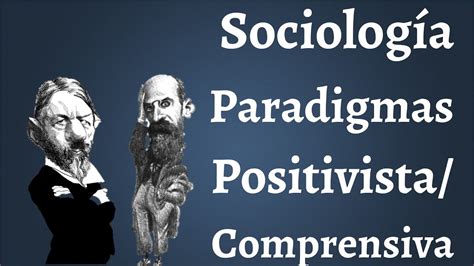 Sociologia Positivismo Y Paradigma Comprensivo Youtube
