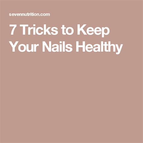 7 Tricks To Keep Your Nails Healthy You Nailed It Healthy Nutrition