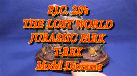 P J C 2 0 S The Lost World Jurassic Park T Rex Model Diorama Youtube