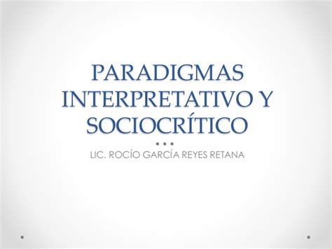 Paradigmas Interpretativo Y Sociocrítico Paradigmas Metodologia De