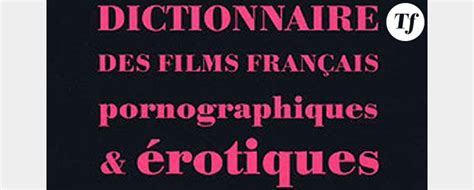 Un Dictionnaire Des Films Fran Ais Pornographiques Et Rotiques