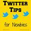 Twitter Tips For Newbies How To Use It And Enjoy 