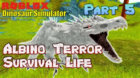 Roblox Dinosaur Simulator Albino Terror Survival Life Part 5 Final