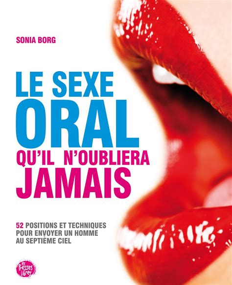 Livre Le Sexe Oral Quil Noubliera Jamais 52 Positions Et Techniques Pour Envoyer Un Homme Au