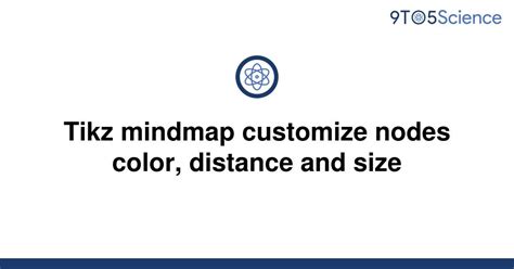 Solved Tikz Mindmap Customize Nodes Color Distance 9to5science