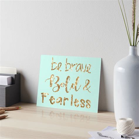 Be Bold Brave And Fearless Art Board Print By Dukapotomus Redbubble