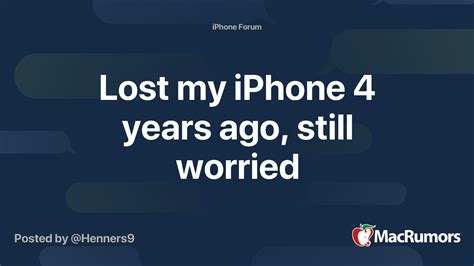 Lost My Iphone 4 Years Ago Still Worried Macrumors Forums
